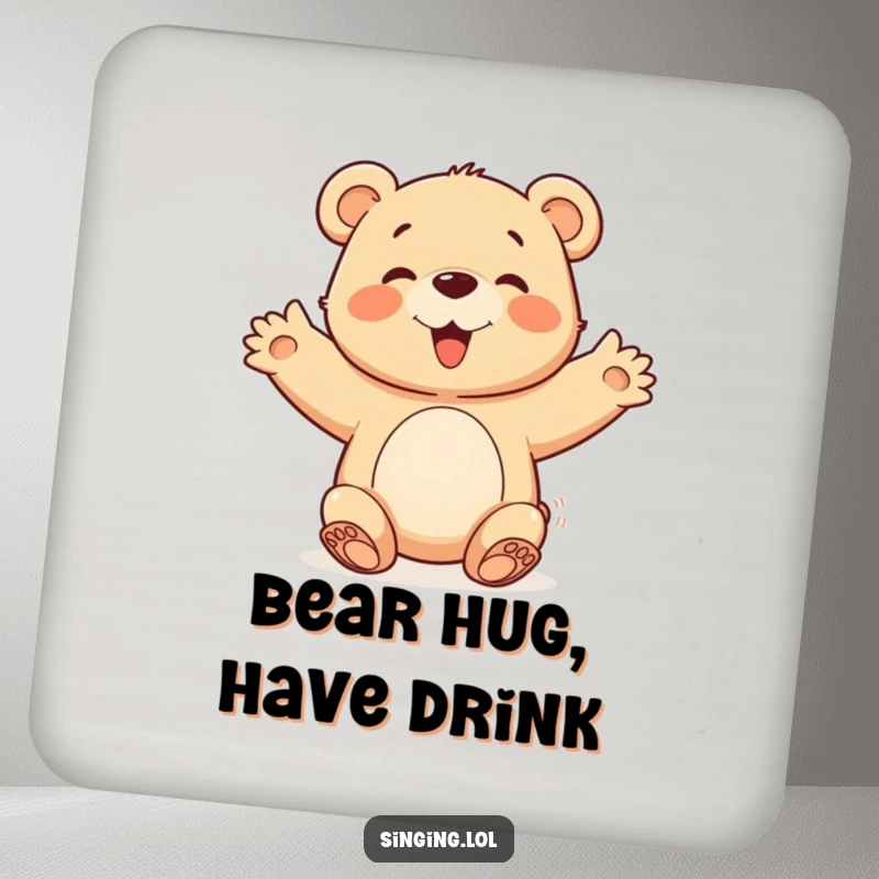 Funny happy bear cub character with open arms, joining a chorus, featured on a humorous and protective drink coaster.