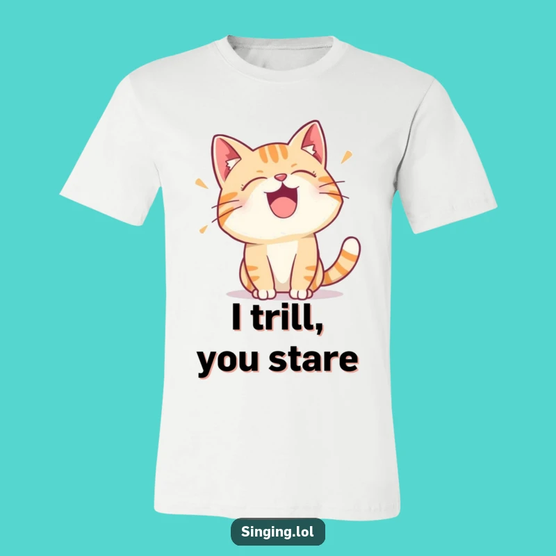 Funny Cat Trill T-Shirt - Wear Your Feline's Happy Song
